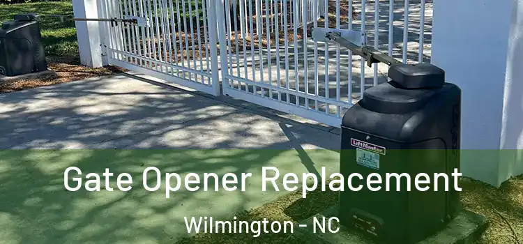 Gate Opener Replacement Wilmington - NC