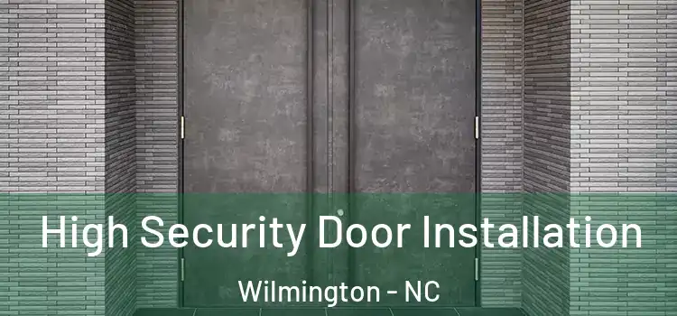 High Security Door Installation Wilmington - NC