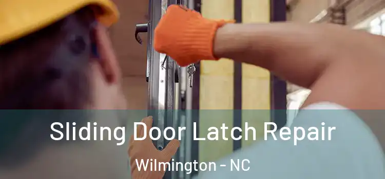 Sliding Door Latch Repair Wilmington - NC